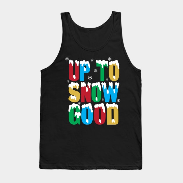 Up To Snow Good T-Shirt Funny Xmas Pun Santa Elf Snowflakes Tank Top by ghsp